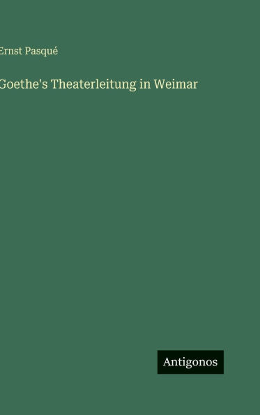 Goethe's Theaterleitung in Weimar