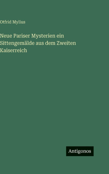 Neue Pariser Mysterien ein Sittengem�lde aus dem Zweiten Kaiserreich