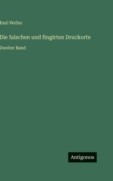 Die falschen und fingirten Druckorte: Zweiter Band