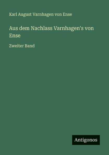 Aus dem Nachlass Varnhagen's von Ense: Zweiter Band