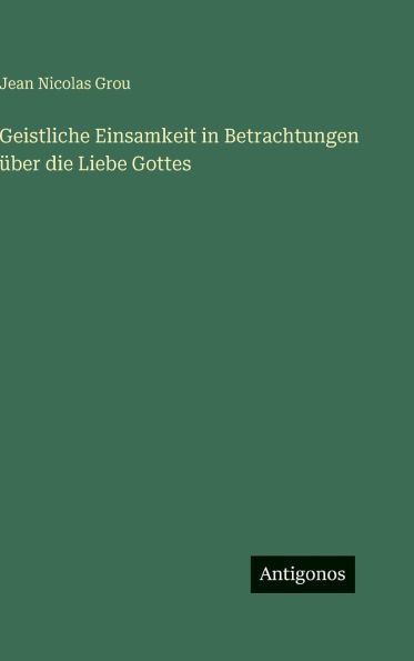 Geistliche Einsamkeit in Betrachtungen Ã¯Â¿Â½ber die Liebe Gottes