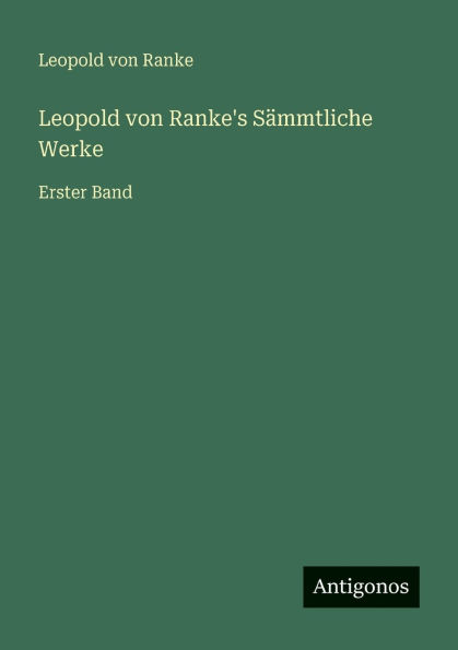 Leopold von Ranke's SÃ¯Â¿Â½mmtliche Werke: Erster Band