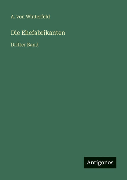Die Ehefabrikanten: Dritter Band