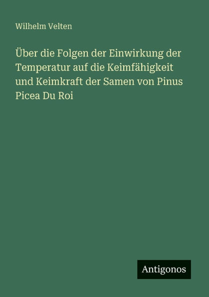 Ã¯Â¿Â½ber die Folgen der Einwirkung Temperatur auf KeimfÃ¯Â¿Â½higkeit und Keimkraft Samen von Pinus Picea Du Roi