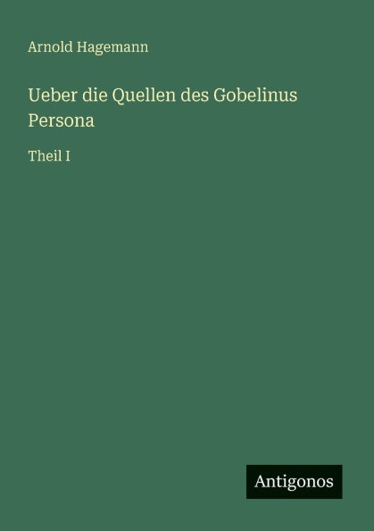 Ueber die Quellen des Gobelinus Persona: Theil I