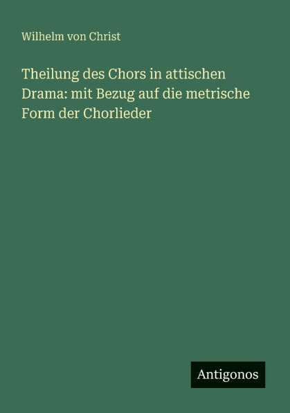 Theilung des Chors in attischen Drama: mit Bezug auf die metrische Form der Chorlieder