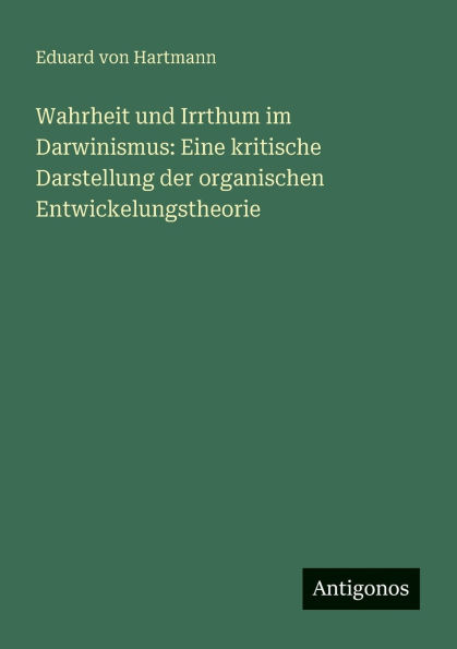 Wahrheit und Irrthum im Darwinismus: Eine kritische Darstellung der organischen Entwickelungstheorie