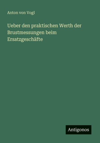 Ueber den praktischen Werth der Brustmessungen beim Ersatzgeschï¿½fte