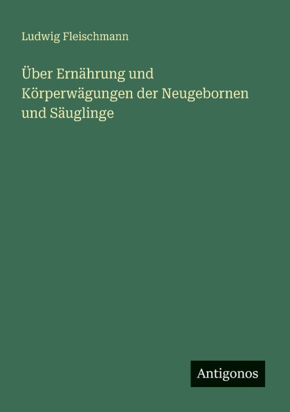 ï¿½ber Ernï¿½hrung und Kï¿½rperwï¿½gungen der Neugebornen und Sï¿½uglinge