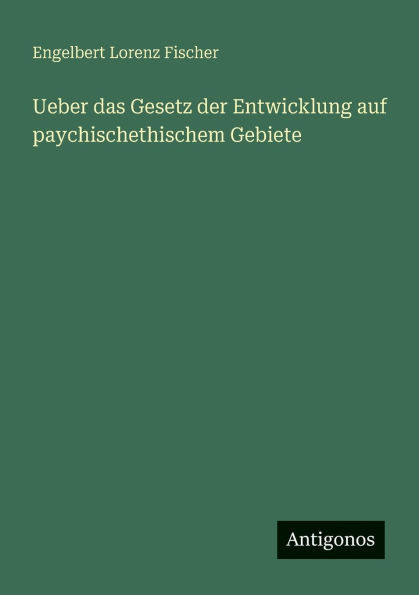 Ueber das Gesetz der Entwicklung auf paychischethischem Gebiete
