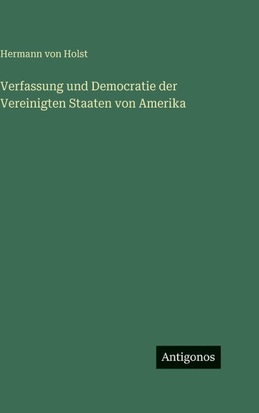 Verfassung und Democratie der Vereinigten Staaten von Amerika