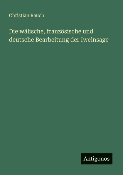 Die wï¿½lische, franzï¿½sische und deutsche Bearbeitung der Iweinsage