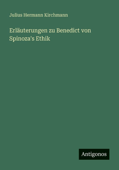 Erl�uterungen zu Benedict von Spinoza's Ethik
