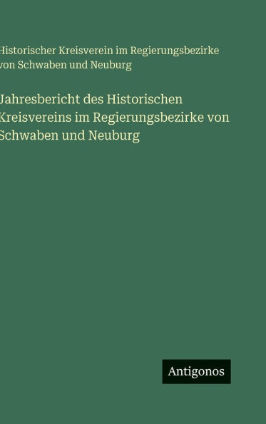 Jahresbericht des Historischen Kreisvereins im Regierungsbezirke von Schwaben und Neuburg
