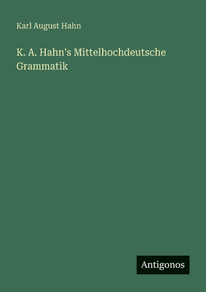 K. A. Hahn's Mittelhochdeutsche Grammatik