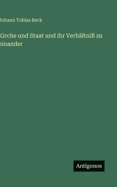 Kirche und Staat und ihr Verhï¿½ltniï¿½ zu einander