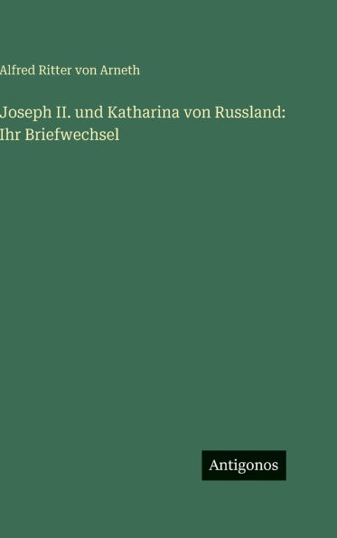 Joseph II. und Katharina von Russland: Ihr Briefwechsel