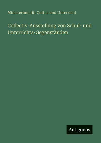 Collectiv-Ausstellung von Schul- und Unterrichts-Gegenstï¿½nden