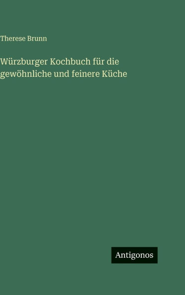 W�rzburger Kochbuch f�r die gew�hnliche und feinere K�che