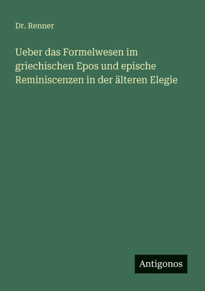 Ueber das Formelwesen im griechischen Epos und epische Reminiscenzen in der Ã¯Â¿Â½lteren Elegie