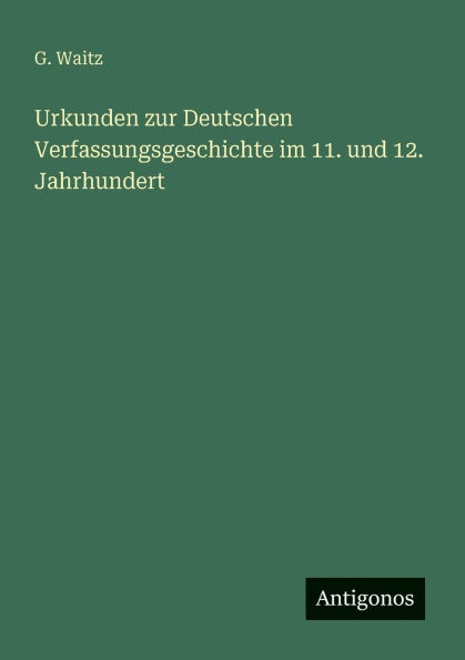 Urkunden zur Deutschen Verfassungsgeschichte im 11. und 12. Jahrhundert