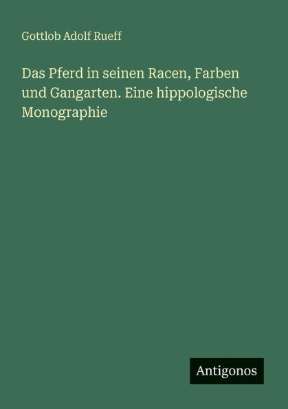 Das Pferd seinen Racen, Farben und Gangarten. Eine hippologische Monographie