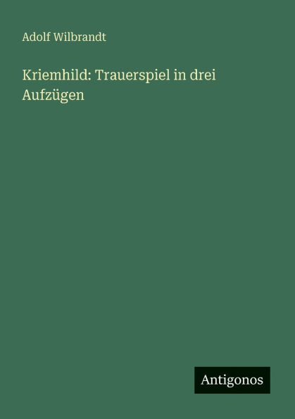 Kriemhild: Trauerspiel in drei AufzÃ¯Â¿Â½gen