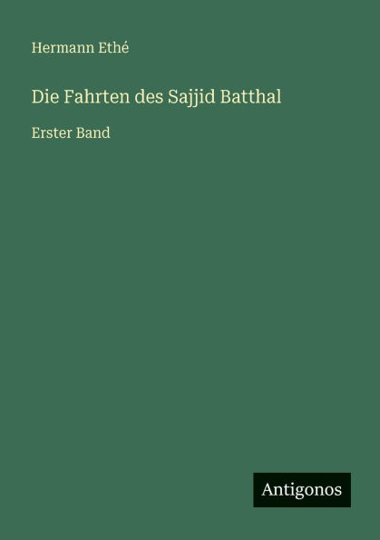 Die Fahrten des Sajjid Batthal: Erster Band