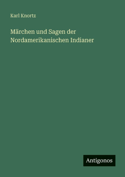 MÃ¯Â¿Â½rchen und Sagen der Nordamerikanischen Indianer