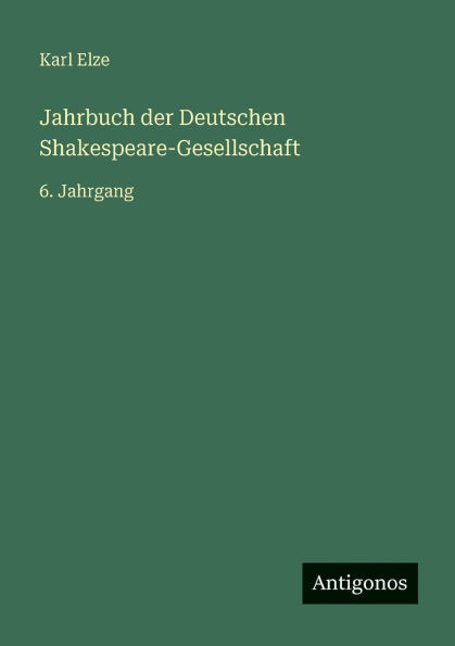 Jahrbuch der Deutschen Shakespeare-Gesellschaft: 6. Jahrgang