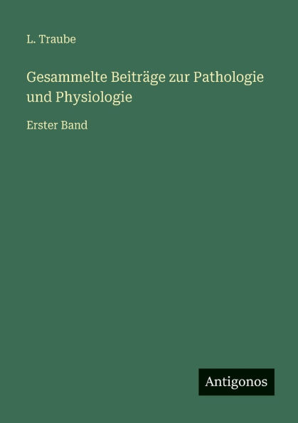 Gesammelte Beitrï¿½ge zur Pathologie und Physiologie: Erster Band