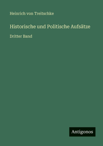Historische und Politische Aufsï¿½tze: Dritter Band