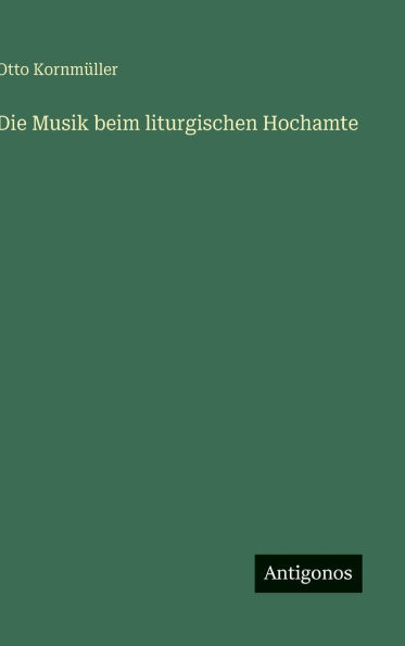 Die Musik beim liturgischen Hochamte