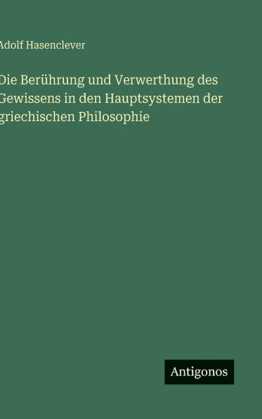 Die Berï¿½hrung und Verwerthung des Gewissens den Hauptsystemen der griechischen Philosophie