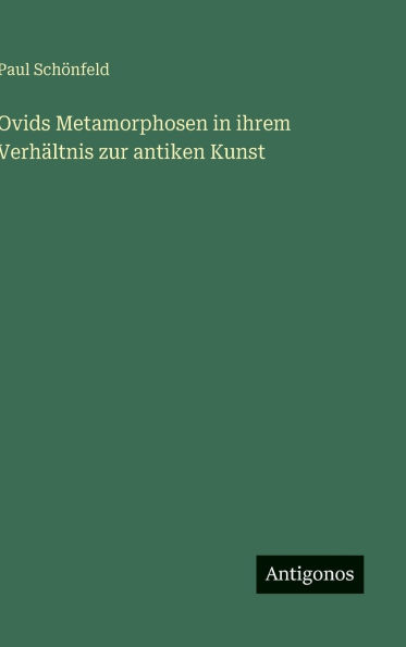 Ovids Metamorphosen in ihrem Verhï¿½ltnis zur antiken Kunst