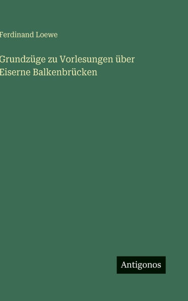 Grundzï¿½ge zu Vorlesungen ï¿½ber Eiserne Balkenbrï¿½cken
