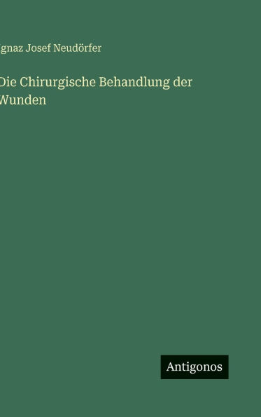 Die Chirurgische Behandlung der Wunden