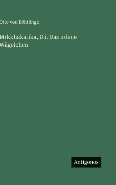 Mrkkhakatika, D.i. Das irdene WÃ¯Â¿Â½gelchen