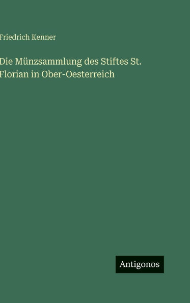 Die M�nzsammlung des Stiftes St. Florian in Ober-Oesterreich