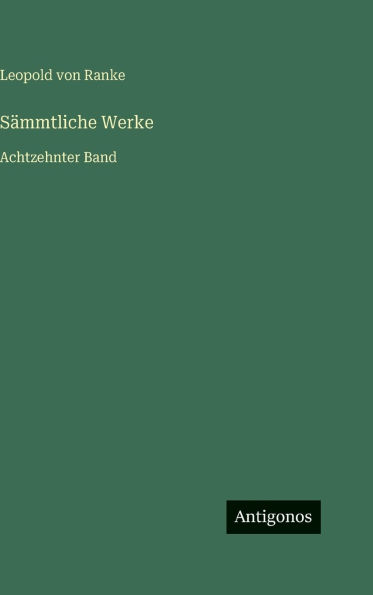 Sï¿½mmtliche Werke: Achtzehnter Band