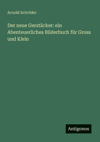 Der neue Gerstï¿½cker: ein Abenteuerliches Bilderbuch fï¿½r Gross und Klein