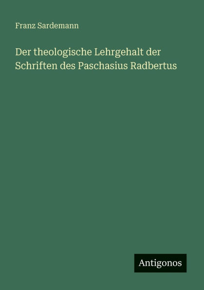 der theologische Lehrgehalt Schriften des Paschasius Radbertus