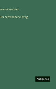 Title: Der zerbrochene Krug, Author: Heinrich Von Kleist