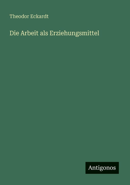 Die Arbeit als Erziehungsmittel