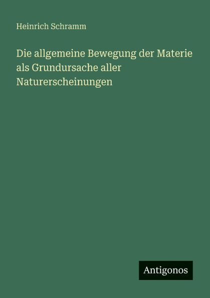 Die allgemeine Bewegung der Materie als Grundursache aller Naturerscheinungen