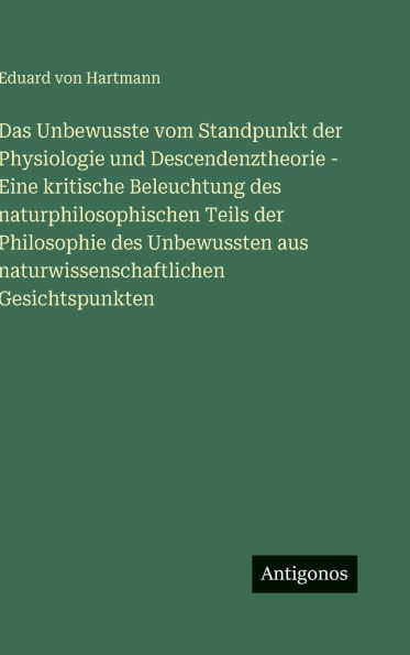 Das Unbewusste vom Standpunkt der Physiologie und Descendenztheorie - Eine kritische Beleuchtung des naturphilosophischen Teils der Philosophie des Unbewussten aus naturwissenschaftlichen Gesichtspunkten