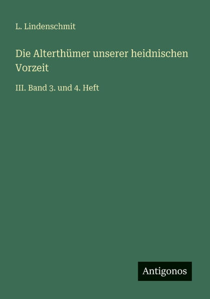 Die Alterth�mer unserer heidnischen Vorzeit: III. Band 7. und 8. Heft