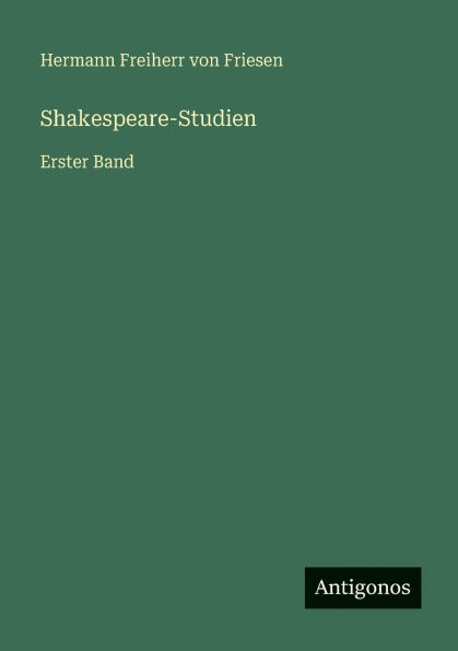 Shakespeare-Studien: Erster Band