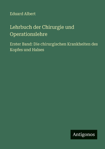 Lehrbuch der Chirurgie und Operationslehre: Erster Band: Die chirurgischen Krankheiten des Kopfes Halses