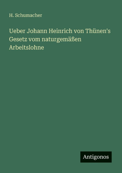 Ueber Johann Heinrich von ThÃ¯Â¿Â½nen's Gesetz vom naturgemÃ¯Â¿Â½Ã¯Â¿Â½en Arbeitslohne